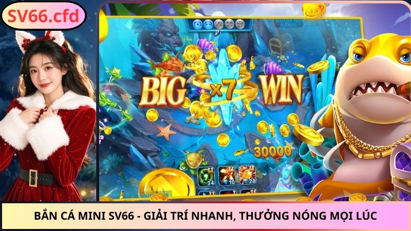 Bắn Cá Mini SV66 - Giải Trí Nhanh, Thưởng Nóng Mọi Lúc