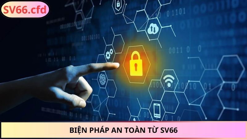 Biện pháp an toàn từ SV66