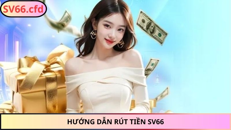 Hướng dẫn rút tiền SV66
