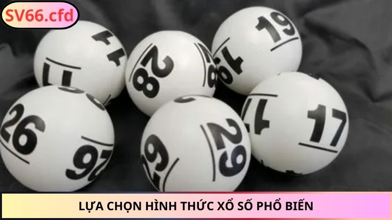 Lựa chọn hình thức xổ số phổ biến
