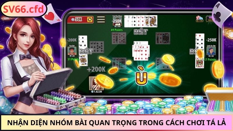 Nhận diện nhóm bài quan trọng trong cách chơi Tá Lả